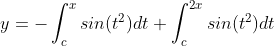 y=-\int_{c}^{x}sin(t^2)dt +\int_{c}^{2x}sin(t^2)dt